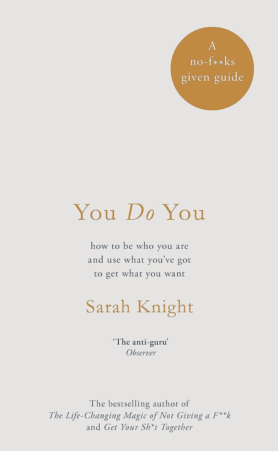 You Do You: (A No-F**ks-Given Guide) how to be who you are and use what you've got to get what you want: How to Be Who You Are to Get What You Want