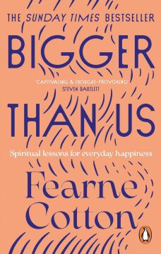 Bigger Than Us: Spiritual Lessons for Everyday Happiness