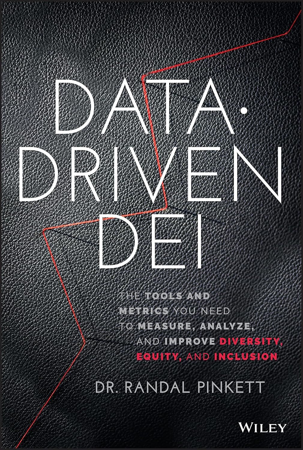 Data-Driven DEI: The Tools and Metrics You Need to Measure, Analyze, and Improve Diversity, Equity, and Inclusion