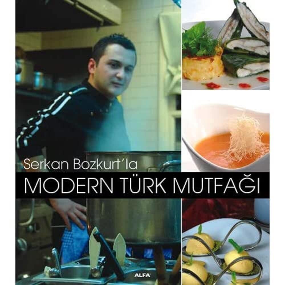 Modern Türk Mutfağı (Ciltli): Serkan Bozkurt'la : Serkan Bozkurt'la