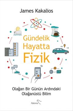 Gündelik Hayatta Fizik: Olağan Bir Günün Ardındaki Olağanüstü Bilim