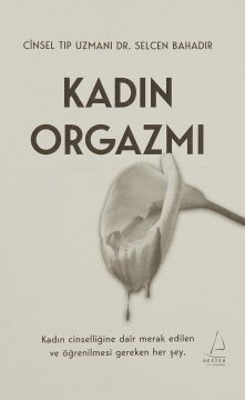 Kadın Orgazmı: Kadın Cinselliğine Dair Merak Edilenve Öğrenilmesi Gereken Her Şey