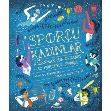Sporcu Kadınlar: Kazanmak İçin Oynamış 50 Korkusuz Sporcu