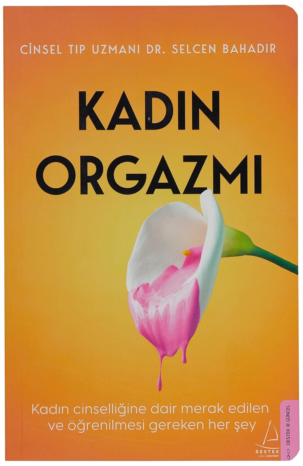 Kadın Orgazmı: Kadın Cinselliğine Dair Merak Edilenve Öğrenilmesi Gereken Her Şey