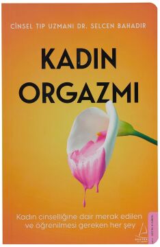 Kadın Orgazmı: Kadın Cinselliğine Dair Merak Edilenve Öğrenilmesi Gereken Her Şey