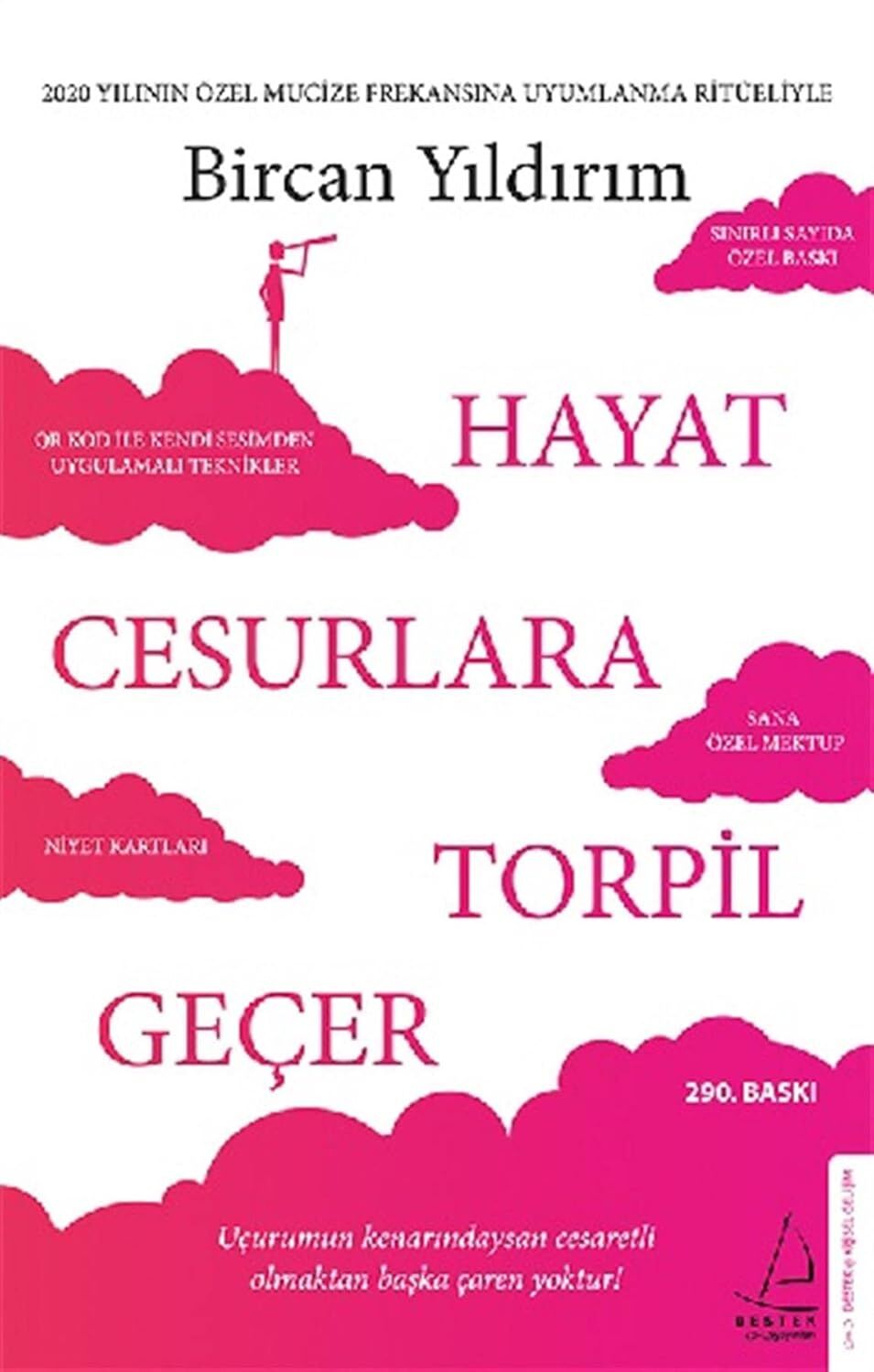 Hayat Cesurlara Torpil Geçer - Özel Baskı: 2020 Yılının Özel Mucize Frekansına Uyumlanma Ritüeliyle - Uçurumun Kenarındaysan Cesaretli Olmaktan Başka Çaren Yoktur