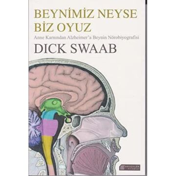 Beynimiz Neyse Biz Oyuz: Anne Karnından Alzheimer’a Beynin Nörobiyografisi
