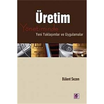 ÜRETİM YÖNETİMİNDE YENİ YAKLAŞIMLAR VE UYG.
