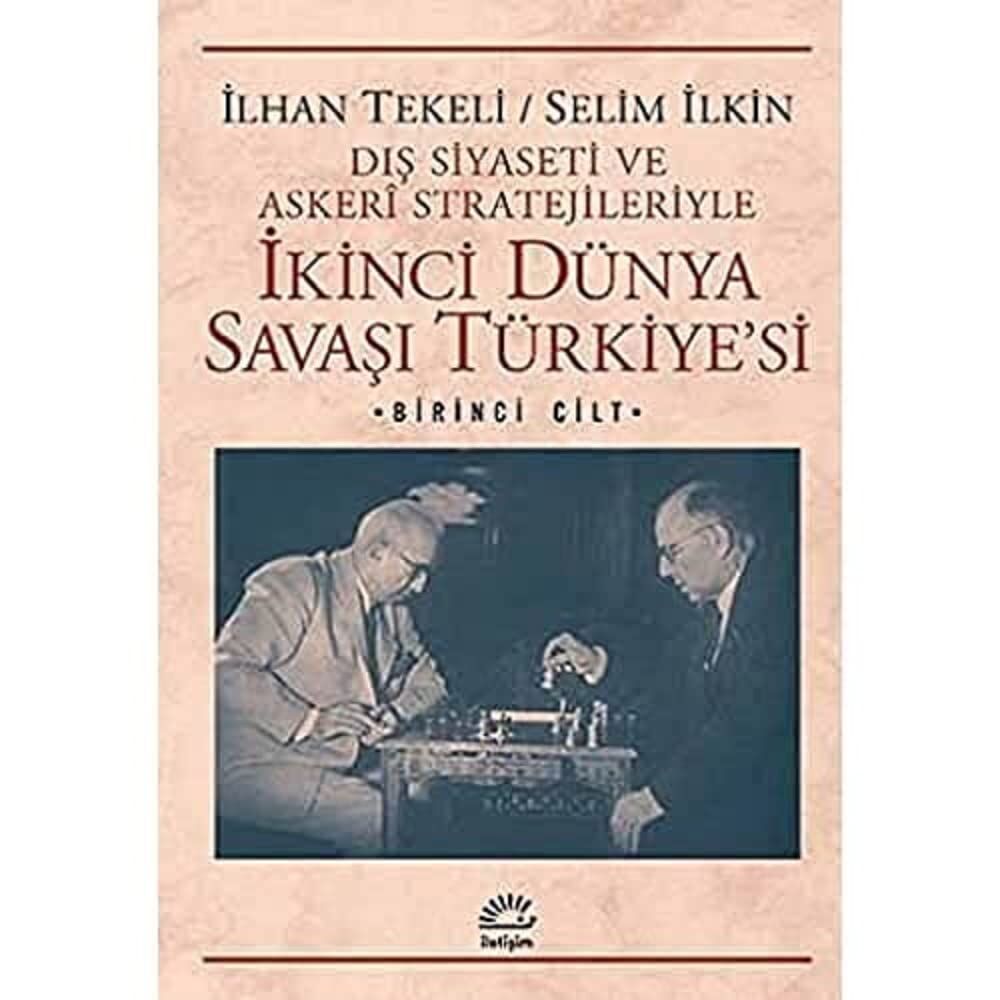 Dış Siyaseti ve Askeri Stratejileriyle İkinci Dünya Savaşı Türkiye'si 1. Cilt