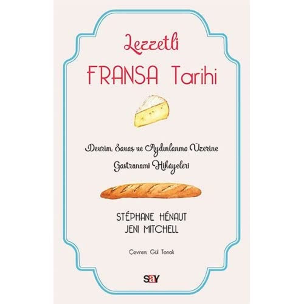 Lezzetli Fransa Tarihi: Devrim, Savaş ve Aydınlanma Üzerine Gastronomi Hikayeleri