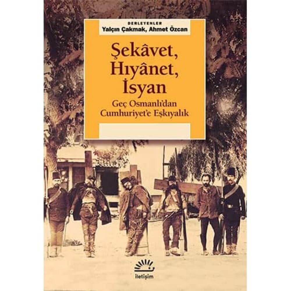 Şekavet, Hıyanet, İsyan: Geç Osmanlı'dan Cumhuriyet'e Eşkıyalık