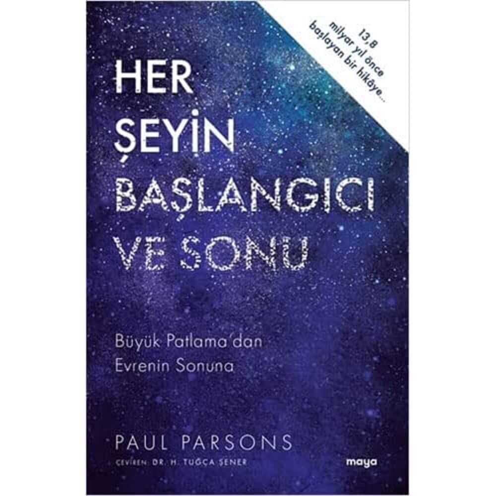 Her Şeyin Başlangıcı ve Sonu: Büyük Patlama’dan Evrenin Sonuna