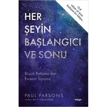 Her Şeyin Başlangıcı ve Sonu: Büyük Patlama’dan Evrenin Sonuna