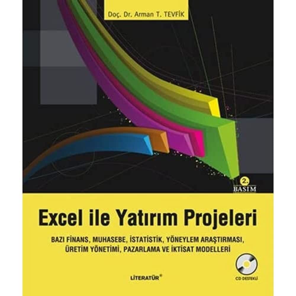 Excel ile Yatırım Projeleri: Bazı Finans, Muhasebe, İstatistik, Yöneylem Araştırması, Üretim Yönetimi, Pazarlama ve İktisat Modelleri