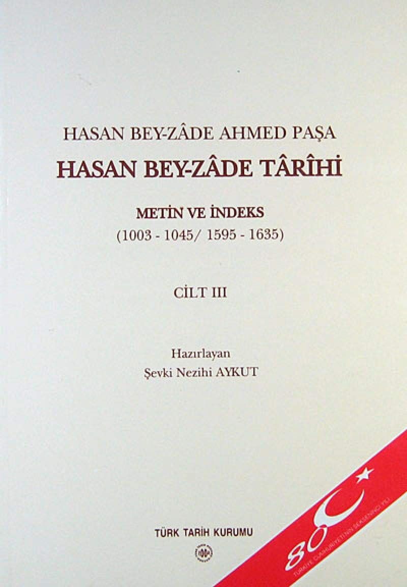 Hasan Bey-Zade Ahmed Paşa / Hasan Bey-Zade Tarihi Cilt: 3: Metin ve İndeks