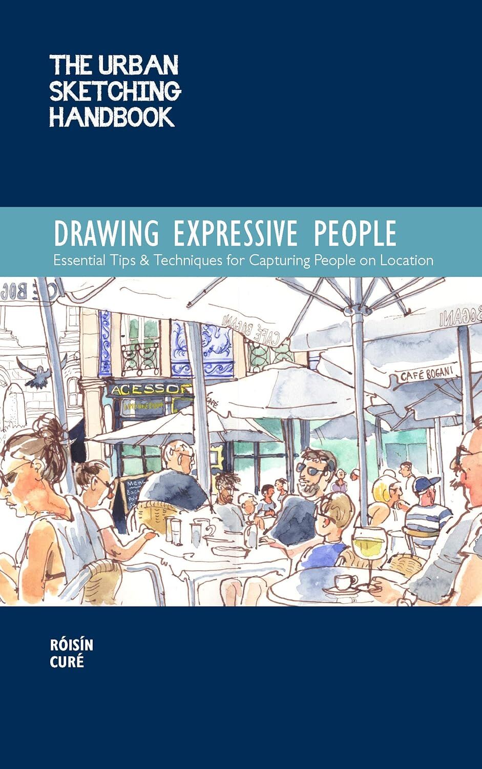 The Urban Sketching Handbook Drawing Expressive People: Essential Tips & Techniques for Capturing People on Location: Volume 12