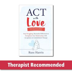 ACT with Love: Stop Struggling, Reconcile Differences, and Strengthen Your Relationship with Acceptance and Commitment Therapy