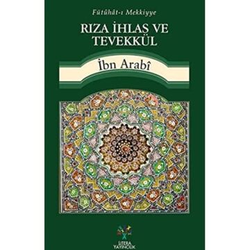 RIZA İHLAS VE TEVEKKÜL: Fütuhat-ı Mekkiyye (Kapak değişebilir)