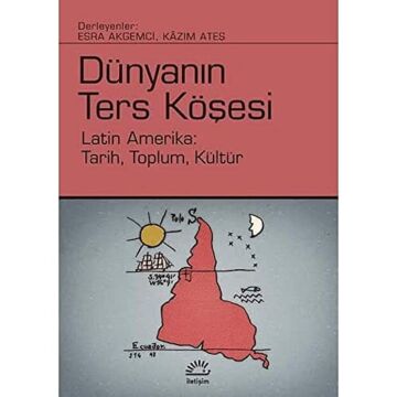 Dünyanın Ters Köşesi: Latin Amerika: Tarih, Toplum, Kültür