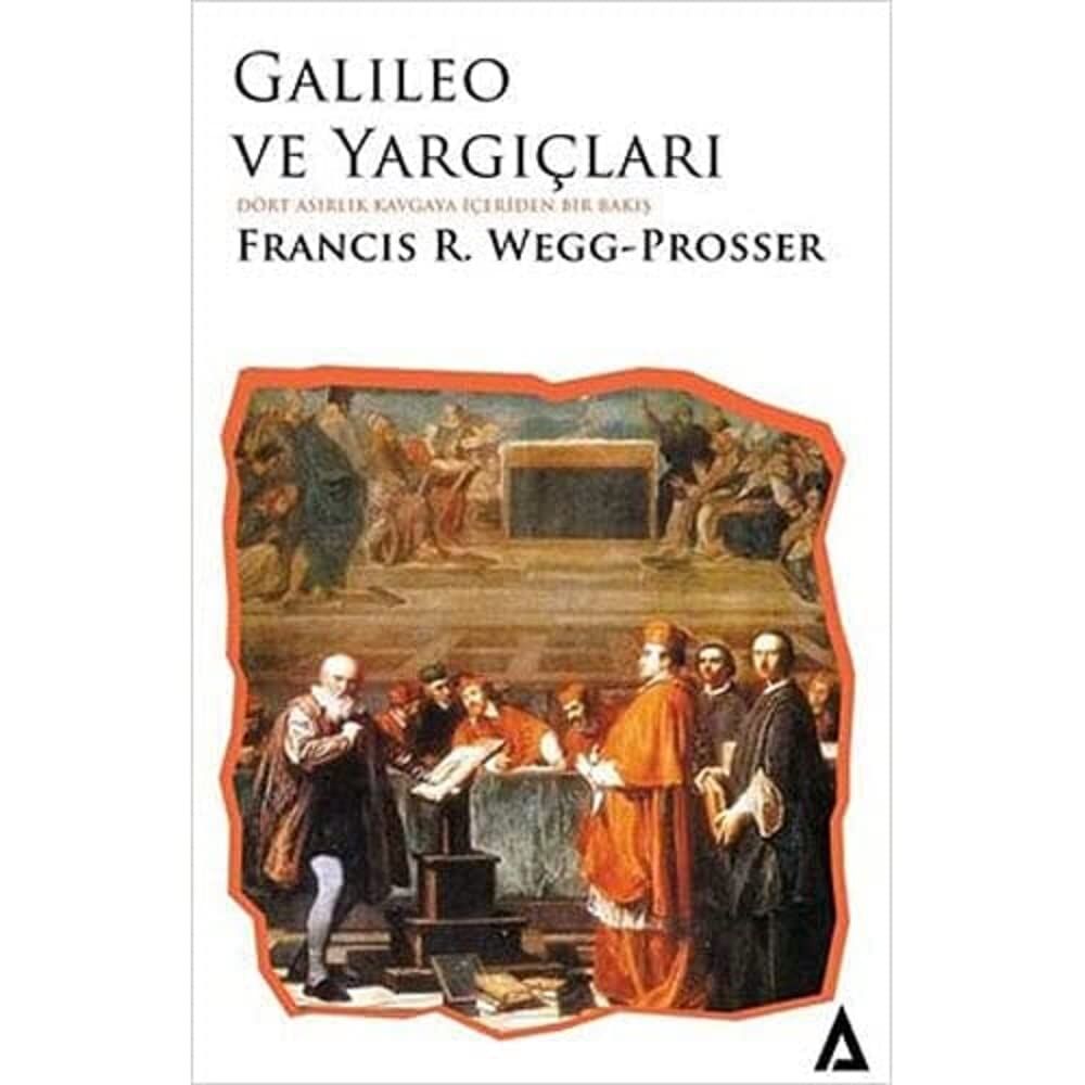 Galileo ve Yargıçları: Dört Asırlık Kavgaya İçeriden Bir Bakış