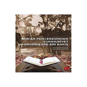 Kur’an Penceresinden Cumhuriyet ve Devrimlere Bir Bakış
