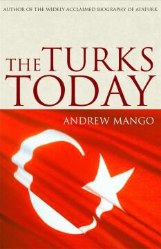 The Turks Today: Author of the Widely Acclaimed Atatürk
