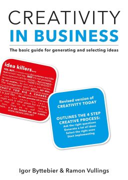 Creativity in Business: The basic guide for idea generation and selection: The Basic Guide for Generating and Selecting Ideas