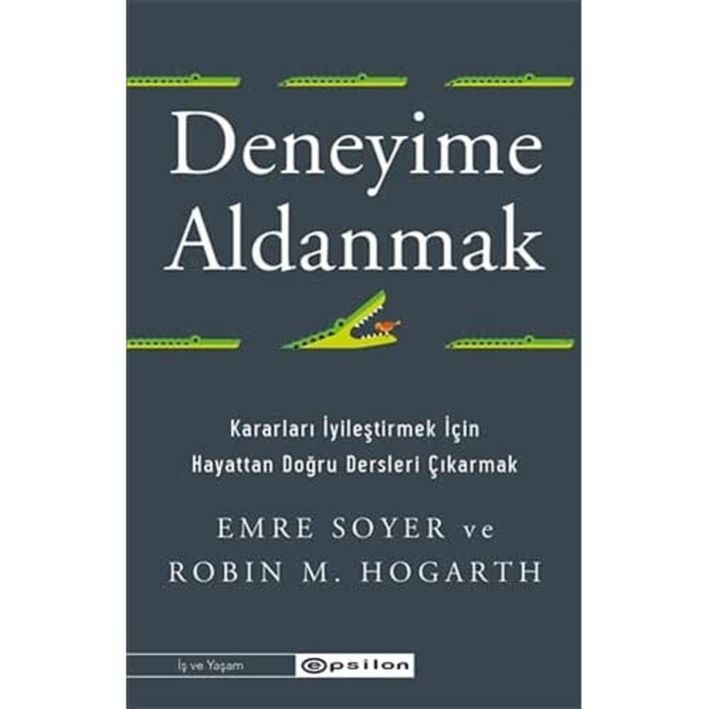 Deneyime Aldanmak Kararları İyileştirmek İçin Hayattan Doğru Dersleri Çıkarmak