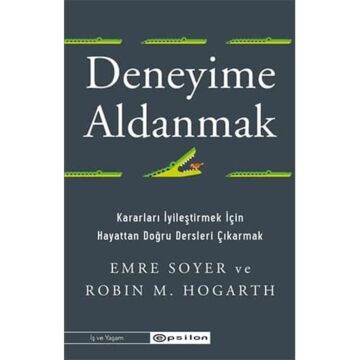 Deneyime Aldanmak Kararları İyileştirmek İçin Hayattan Doğru Dersleri Çıkarmak