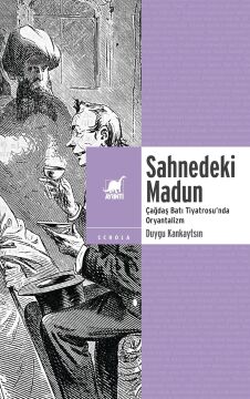 Sahnedeki Madun: Çağdaş Batı Tiyatrosu’nda Oryantalizm