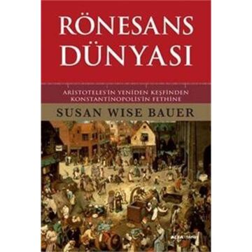 Rönesans Dünyası: Aristotales'in Yeniden Keşfinden Konstantinopolis'in Fethine (Ciltli)