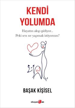 Kendi Yolumda: Hayatın akıp gidiyor... Peki sen ne yapmak istiyorsun?