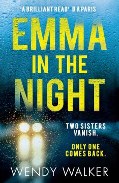 Emma in the Night : The Bestselling New Gripping Thriller from the Author of All is Not Forgotten