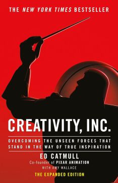 Creativity, Inc.: Overcoming the Unseen Forces That Stand in the Way of True Inspiration: an inspiring look at how creativity can - and should - be ... for business success by the founder of Pixar