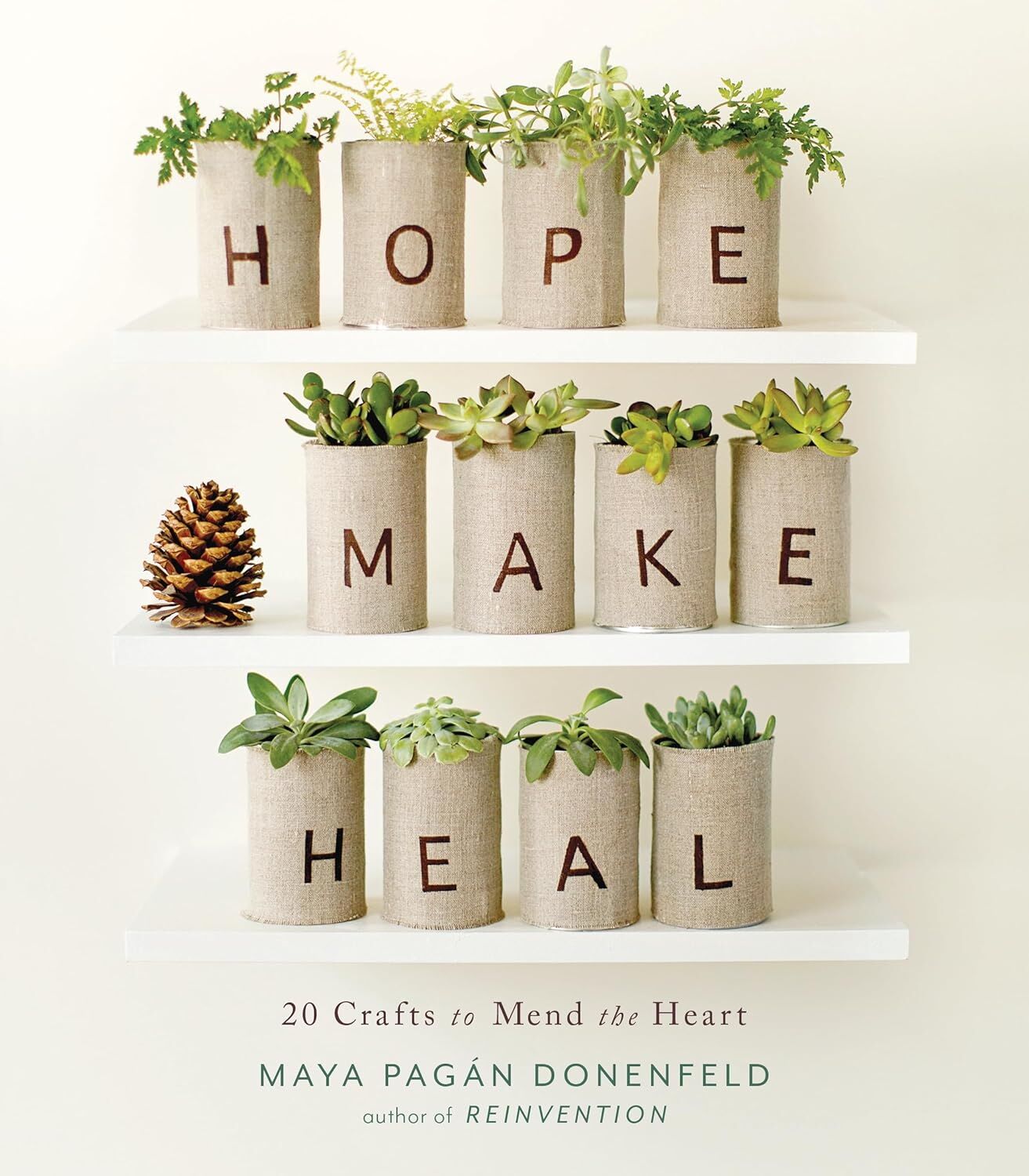 Hope, Make, Heal: 20 Crafts to Mend the Heart