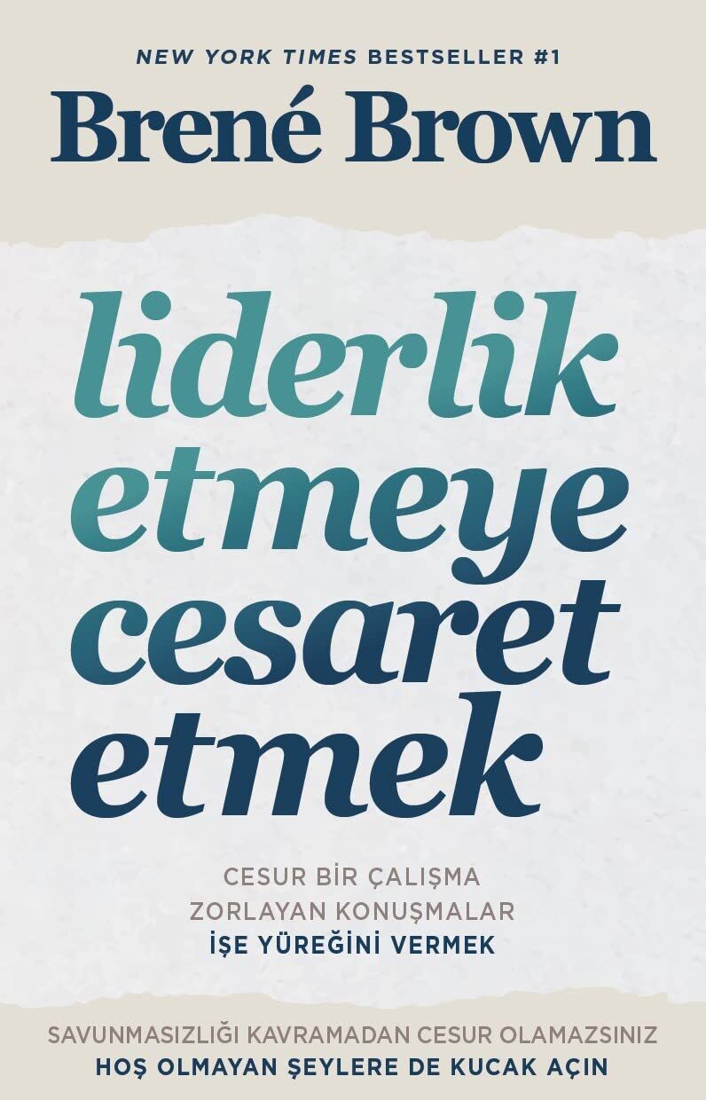 Liderlik Etmeye Cesaret Etmek: Cesur Bir Çalışma Zorlayan Konuşmalar İşe Yüreğini Vermek
