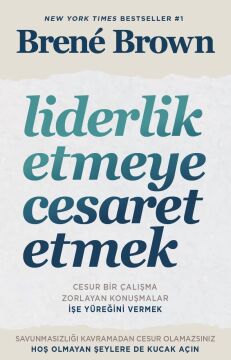 Liderlik Etmeye Cesaret Etmek: Cesur Bir Çalışma Zorlayan Konuşmalar İşe Yüreğini Vermek