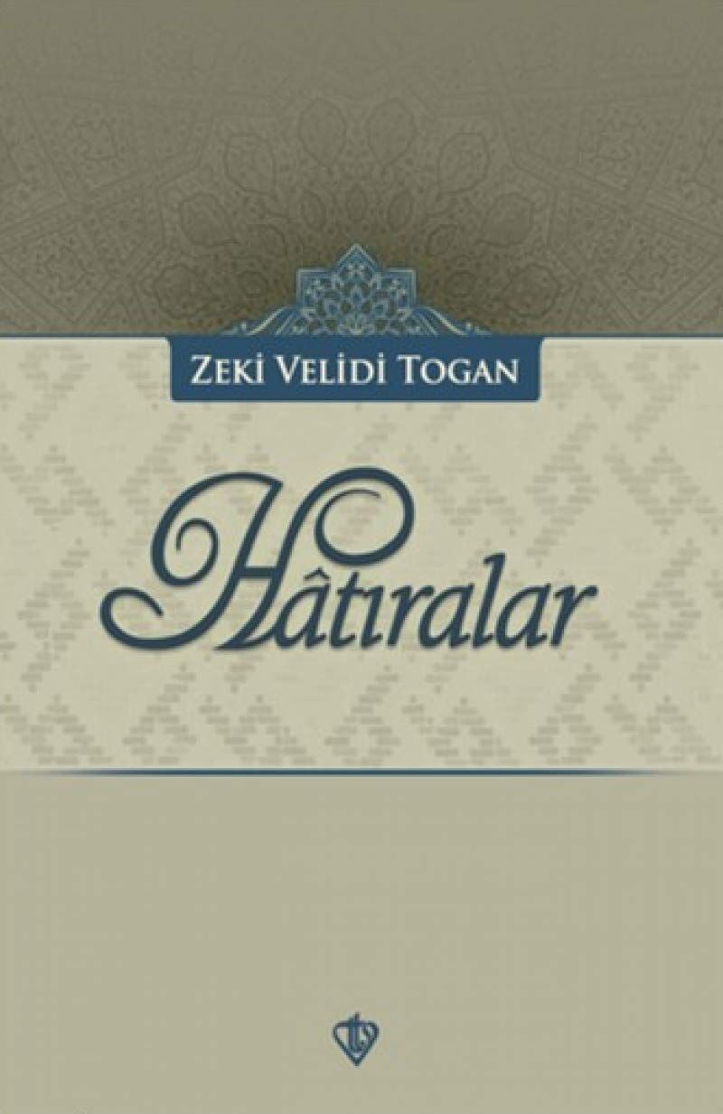 Hatıralar: Türkistan ve Diğer Müslüman Doğu Türklerinin Milli Varlık ve Kültür Mücadeleleri