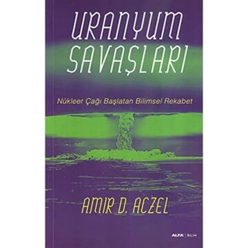 Uranyum Savaşları: Nükleer Çağı Başlatan Bilimsel Rekabet