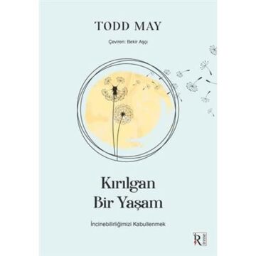Kırılgan Bir Yaşam: İncinebilirliğimizi Kabullenmek