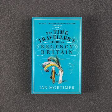The Time Traveller's Guide to Regency Britain: The immersive and brilliant historical guide to Regency Britain