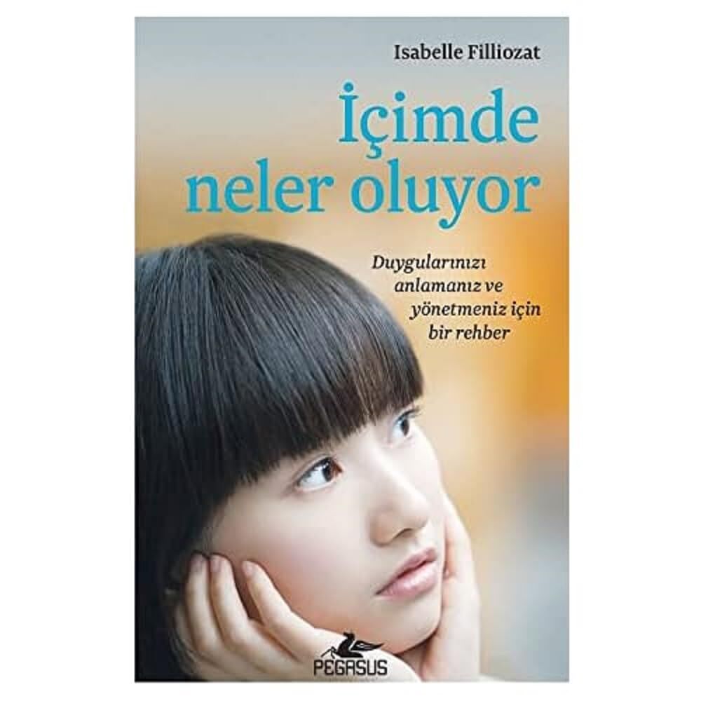 İçimde Neler Oluyor: Duygularınızı Anlamanız ve Yönetmeniz İçin Bir Rehber