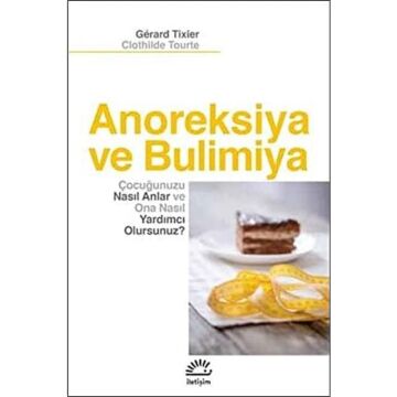 Anoreksiya ve Bulimiya: Çocuğunuzu Nasıl Anlar ve Ona Nasıl Yardımcı Olursunuz?