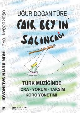 Faik Bey'in Salıncağı: Türk Müziğinde İcra - Yorum - Taksim Koro Yönetimi