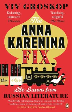 The Anna Karenina Fix: Life Lessons from Russian Literature