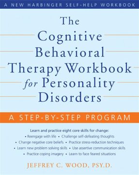 The Cognitive Behavioral Therapy Workbook for Personality Disorders: A Step-By-Step Program