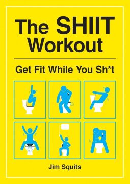 The SHIIT Workout: Get Fit While You Sh*t