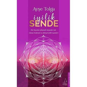 İyilik Sende: Her Boyutta İyileşmek İsteyenler İçin Ruhsal, Bedensel ve Zihinsel İyilik Reçeteleri