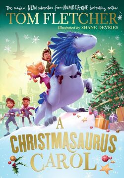 A Christmasaurus Carol: A brand-new festive adventure for 2023 from number-one-bestselling author Tom Fletcher