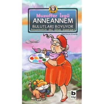 Anneannem Bulutları Boyuyor: Anneannemin Akıl Almaz Maceraları 16. Kitap
